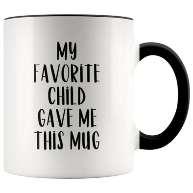 Funny Coffee Mug My Favorite Child Gave Me This Mug Dad or Mom Gift from Daughter 11 oz Tea Cup $14.99 | Black Drinkware