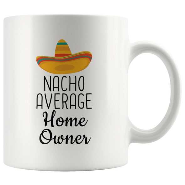 Housewarming Gifts: Nacho Average Home Owner Mug | Gifts for First Home $14.99 | 11 oz Drinkware