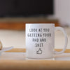 Look At You Getting Your PhD And Shit Coffee Mug doctoral Student Gifts PhD Graduate Gifts $14.99 | Drinkware