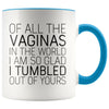 Of All The Vaginas In The World Mother’s Day Gift From Daughter Mom Gifts Coffee Mug Tea Cup 11 ounce $14.99 | Blue Drinkware