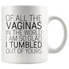 Of All The Vaginas In The World Mother’s Day Gift From Daughter Mom Gifts Coffee Mug Tea Cup 11 ounce $14.99 | White Drinkware
