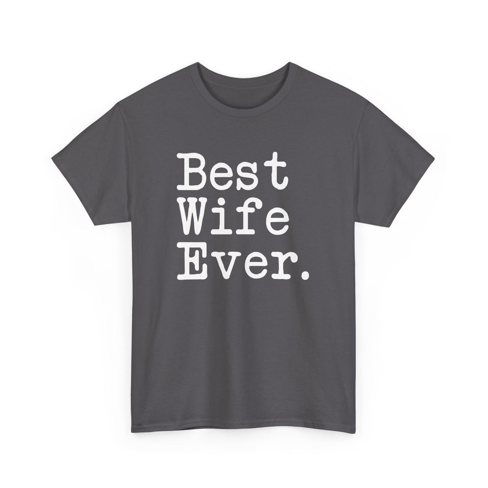 Best Wife Ever T-Shirt Anniversary Gift Mother's Day Gift for Wife Tee Birthday Gift Christmas Gift for Her Unisex Shirt