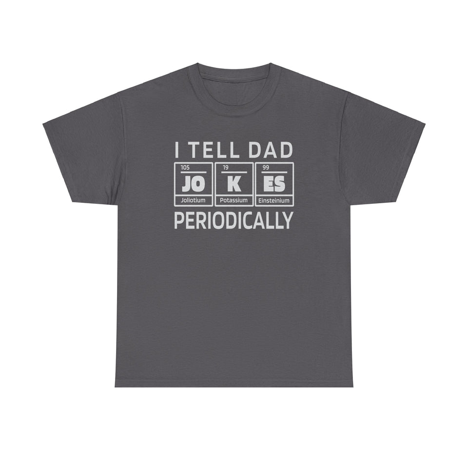 I Tell Dad Jokes Periodically Funny Dad Shirt