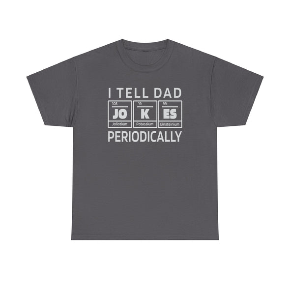 I Tell Dad Jokes Periodically Funny Dad Shirt | Dad Christmas Gift Fathers Day Gift for Dad Birthday Gift Dad Tshirt Dad Jokes Chemist Best Father Present Science Geek Nerd