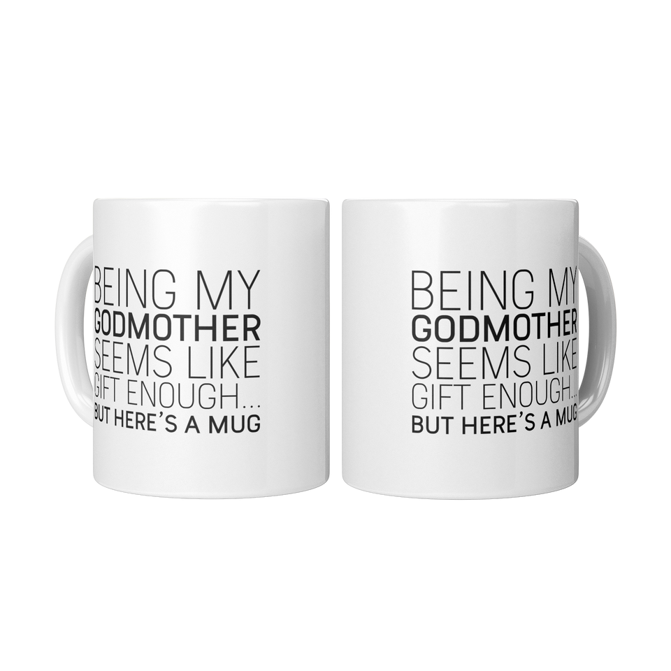 Being My Godmother Seems Like Gift Enough... But Here's A Mug