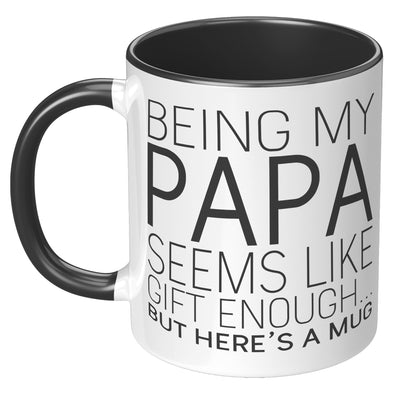 Being My Papa Seems Like Gift Enough... But Here's A Mug | Papa Gifts, Papa Mug, Best Papa Ever, Fathers Day Gift, Funny Papa Gift, Papa Christmas Gift, Gift for Papa Coffee Mug
