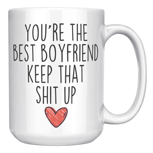 Best Boyfriend Gifts Funny Boyfriend Gifts You're The Best Boyfriend Keep That Shit Up Coffee Mug 11 oz or 15 oz White Tea Cup