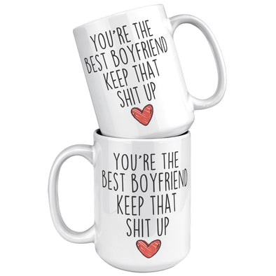 Best Boyfriend Gifts Funny Boyfriend Gifts You're The Best Boyfriend Keep That Shit Up Coffee Mug 11 oz or 15 oz White Tea Cup