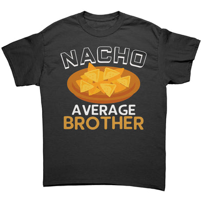 Brother Gifts, Funny Brother Shirt, Gift for Brother, Brother Gift Idea, Nacho Average Brother T-Shirt, Brother Gift Christmas From Sister