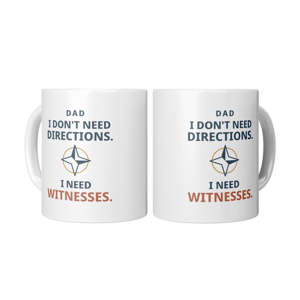 Dad Needs Witnesses Funny Dad Mug – White 11 oz