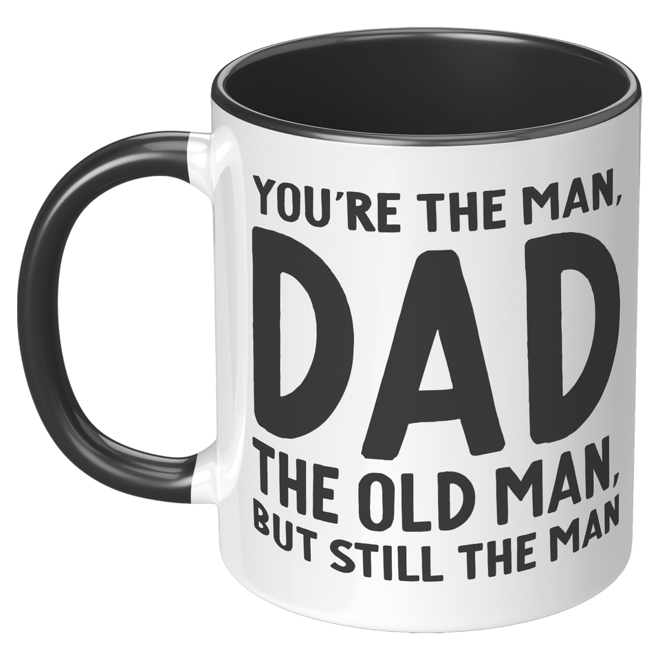 Dad You're The Man The Old Man But Still The Man
