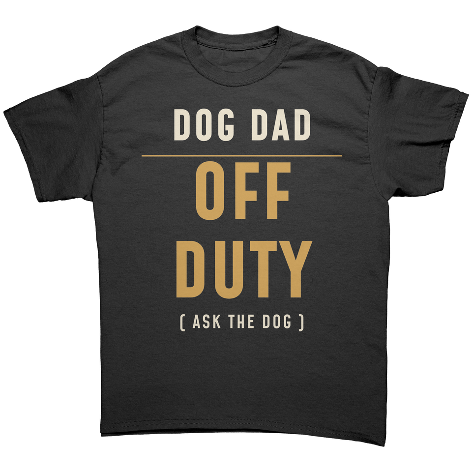 Dog Dad Off Duty T-Shirt – Ask the Dog