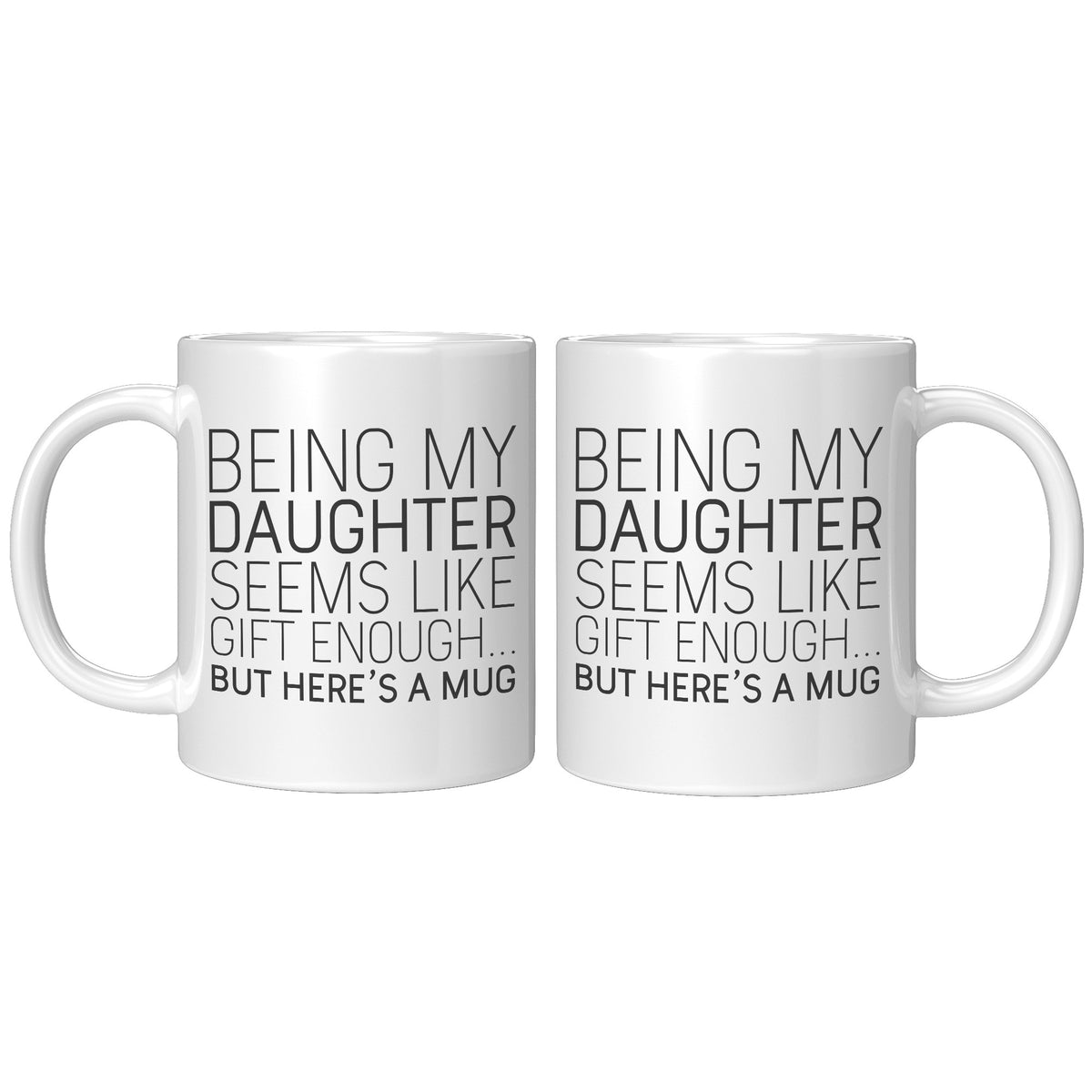 Funny Daughter Mugs Being My Daughter Seems Like Git Enough But Here's A Mug Coffee Mug 11oz — photo 5