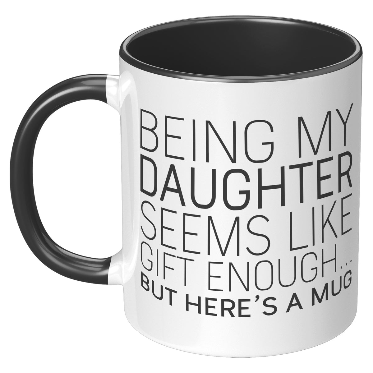 Funny Daughter Mugs Being My Daughter Seems Like Git Enough But Here's A Mug Coffee Mug 11oz — photo 1
