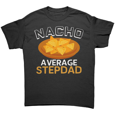 Gift for Step Dad Funny Step Dad Shirt Nacho Average Step Dad T-Shirt Stepdad Gifts Step Dad Birthday Gift Step Dad Christmas Step Dad Gifts