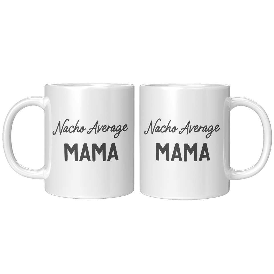 Mama Coffee Mug, Nacho Average Mama, Funny Gift for Mama