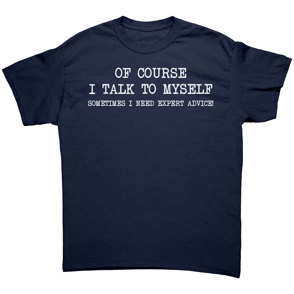 Mens Of Course I Talk to Myself Sometimes I Need Expert Advice Funny Sarcasm T Shirt Humor Cool Graphic Tshirt Funny Shirts for Men Gag Gift — photo 7