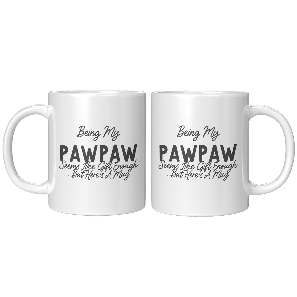 Pawpaw Coffee Mug, Being My Pawpaw Seems Like Gift Enough But Here's A Mug