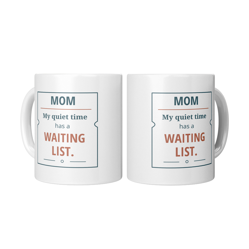 Quiet Time Waiting List Mom Mug - Funny Gift for Mom, White 11 oz