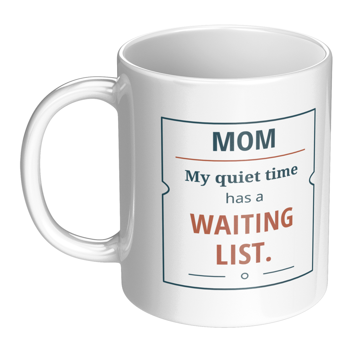 Quiet_Time_Waiting_List_Mom_Mug_-_Funny__LH_Main_Mockup.png_16215605