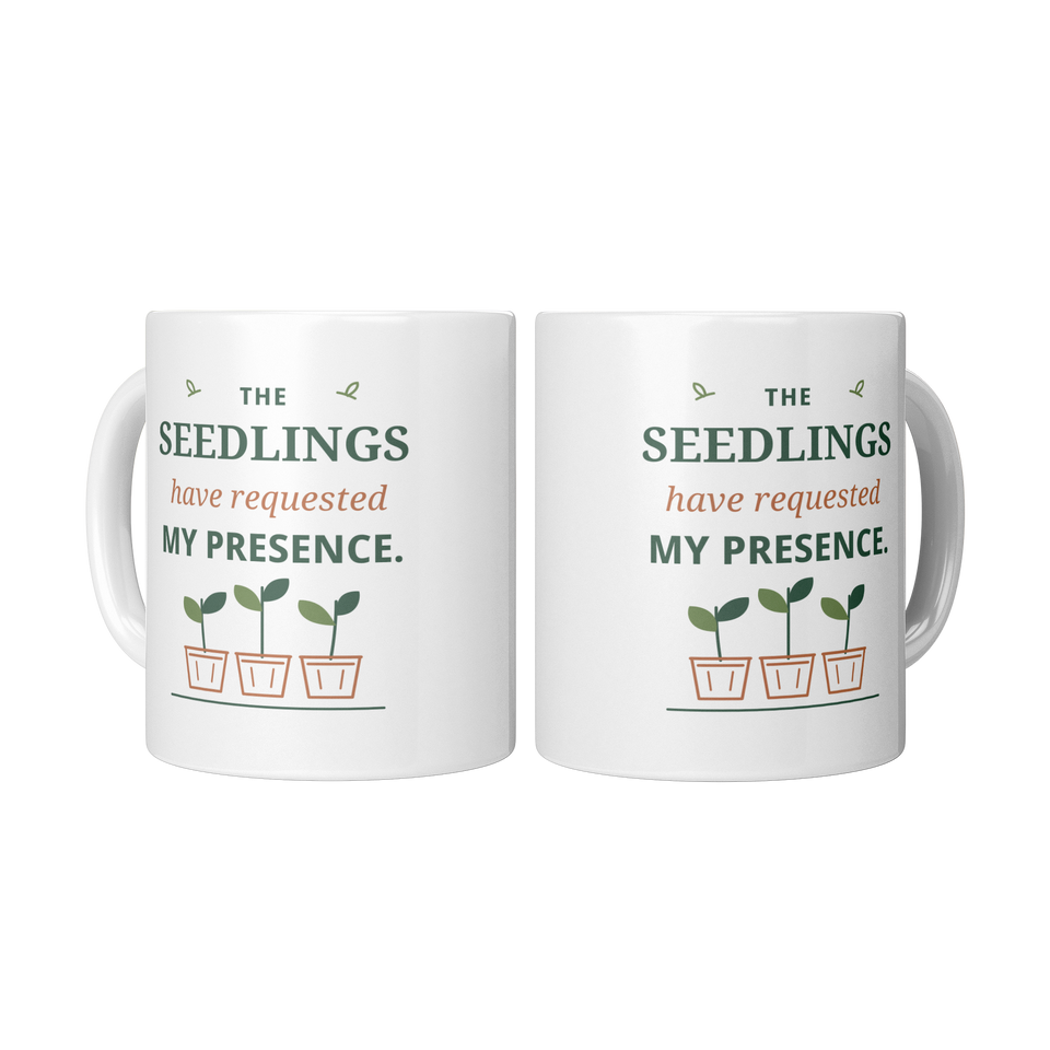 The Seedlings Have Requested My Presence - Gardener Mug, White 11 oz