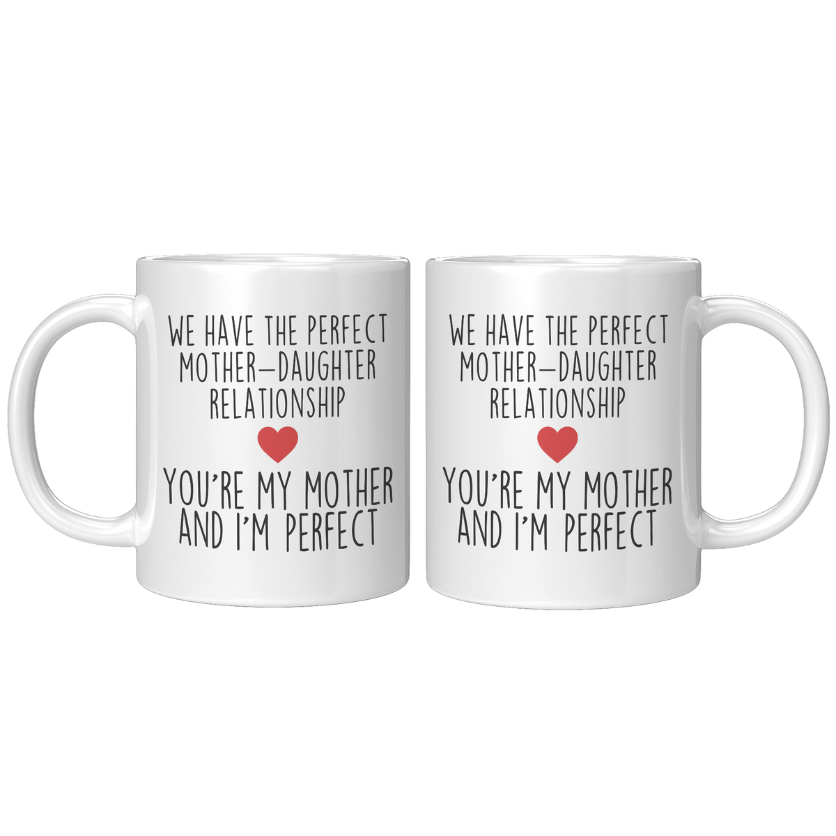 We_Have_The_Perfect_Mother_Daughter_Rela_11oz_White_FrontBack_Mockup.png_14081689