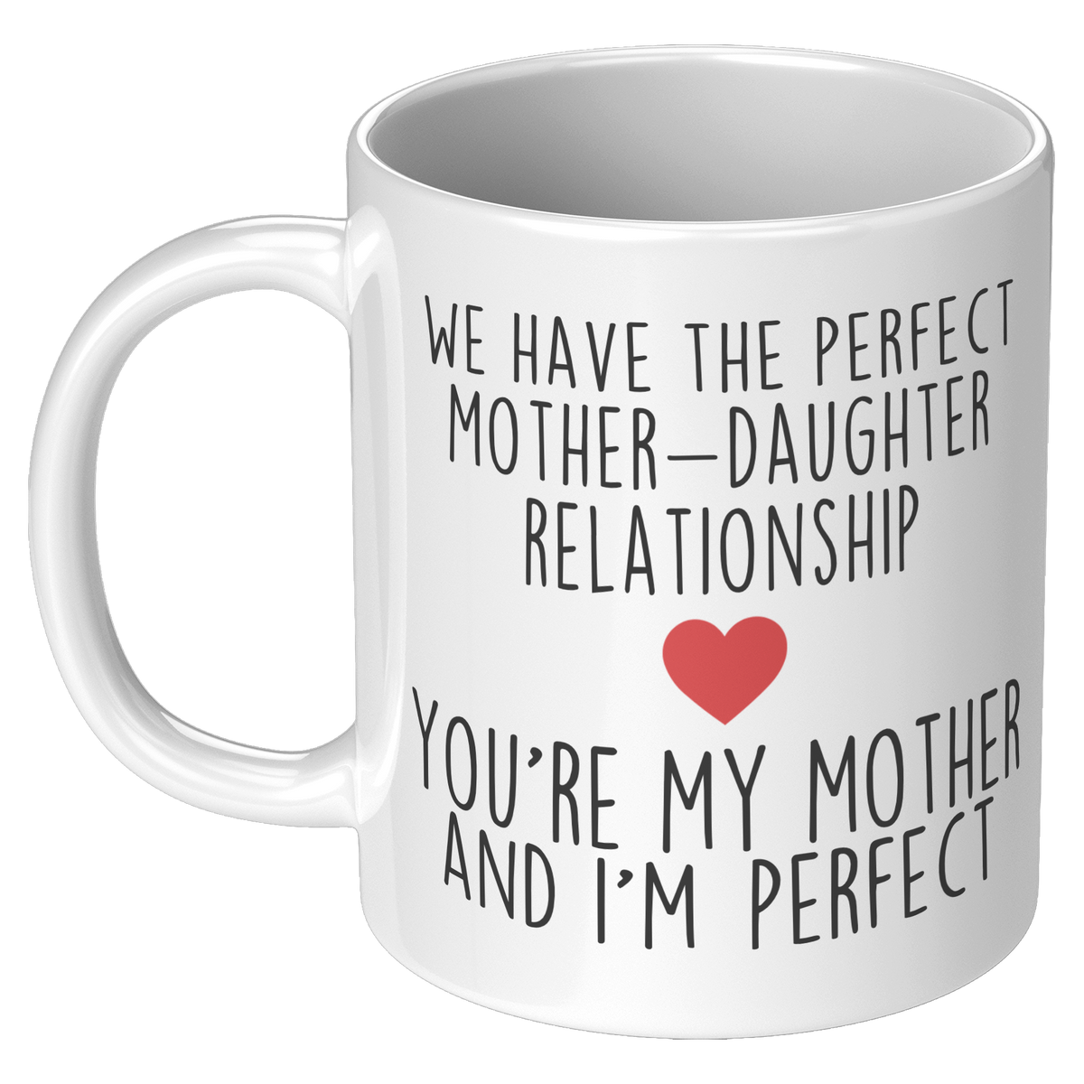 We_Have_The_Perfect_Mother_Daughter_Rela_11oz_White_LH_Mockup.png_14081690