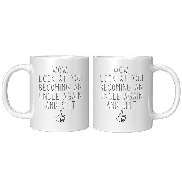 Wow, Look At You Becoming An Uncle Again And Shit | Second Pregnancy Reveal To Uncle Gifts Coffee Mug