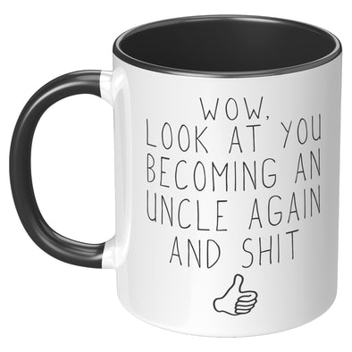 Wow, Look At You Becoming An Uncle Again And Shit | Second Pregnancy Reveal To Uncle Gifts Coffee Mug