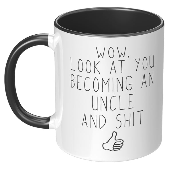 Wow, Look At You Becoming An Uncle And Shit Pregnancy Reveal To Uncle Gifts Coffee Mug