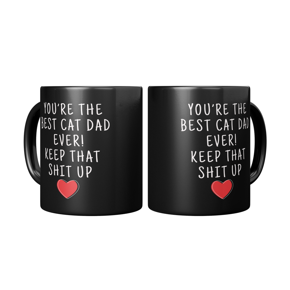You're The Best Cat Dad Ever! Keep That Shit Up Heart Black 11oz Coffee Mug