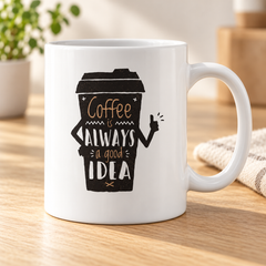 Load image into Gallery viewer, Funny Coffee Mug - Coffee Is Always A Good Idea Mug