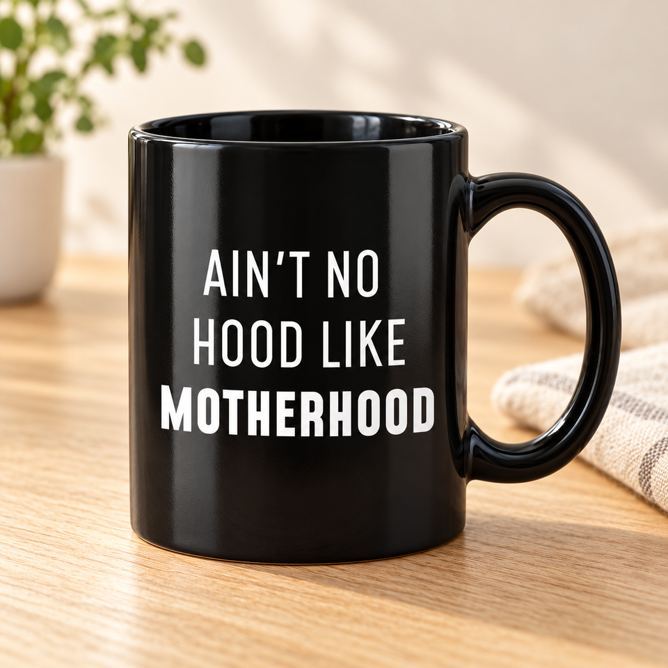 Ain’t No Hood Like Motherhood Mug - New Mom Gift, 11 oz