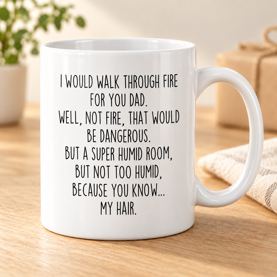 I Would Walk Through Fire for You Dad Mug