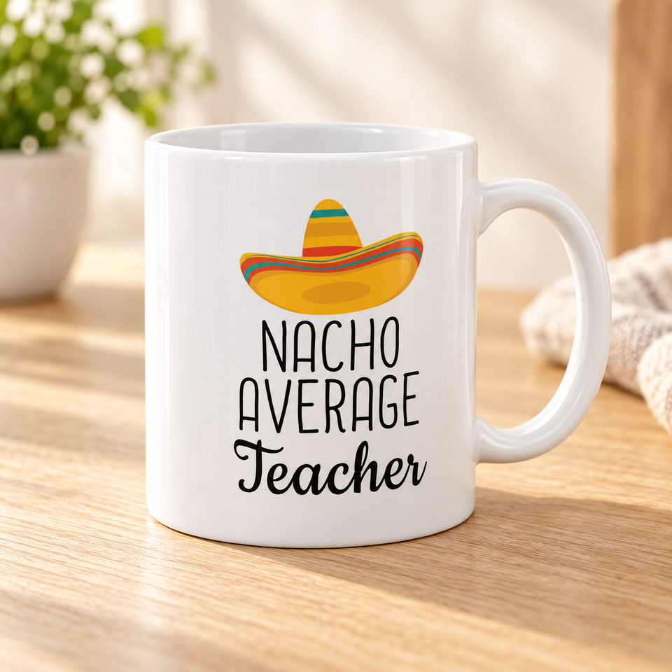 Nacho Average Teacher Coffee Mug - 11 oz