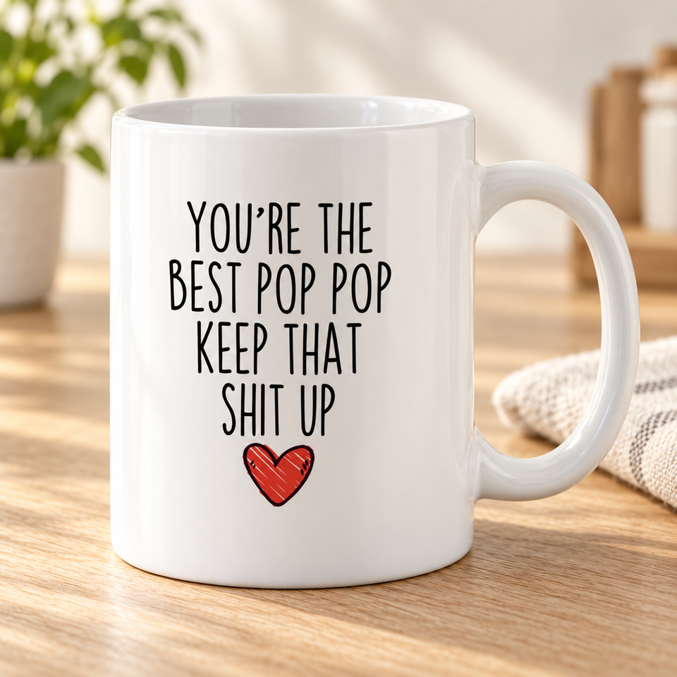You’re the Best Pop Pop, Keep That Shit Up Mug