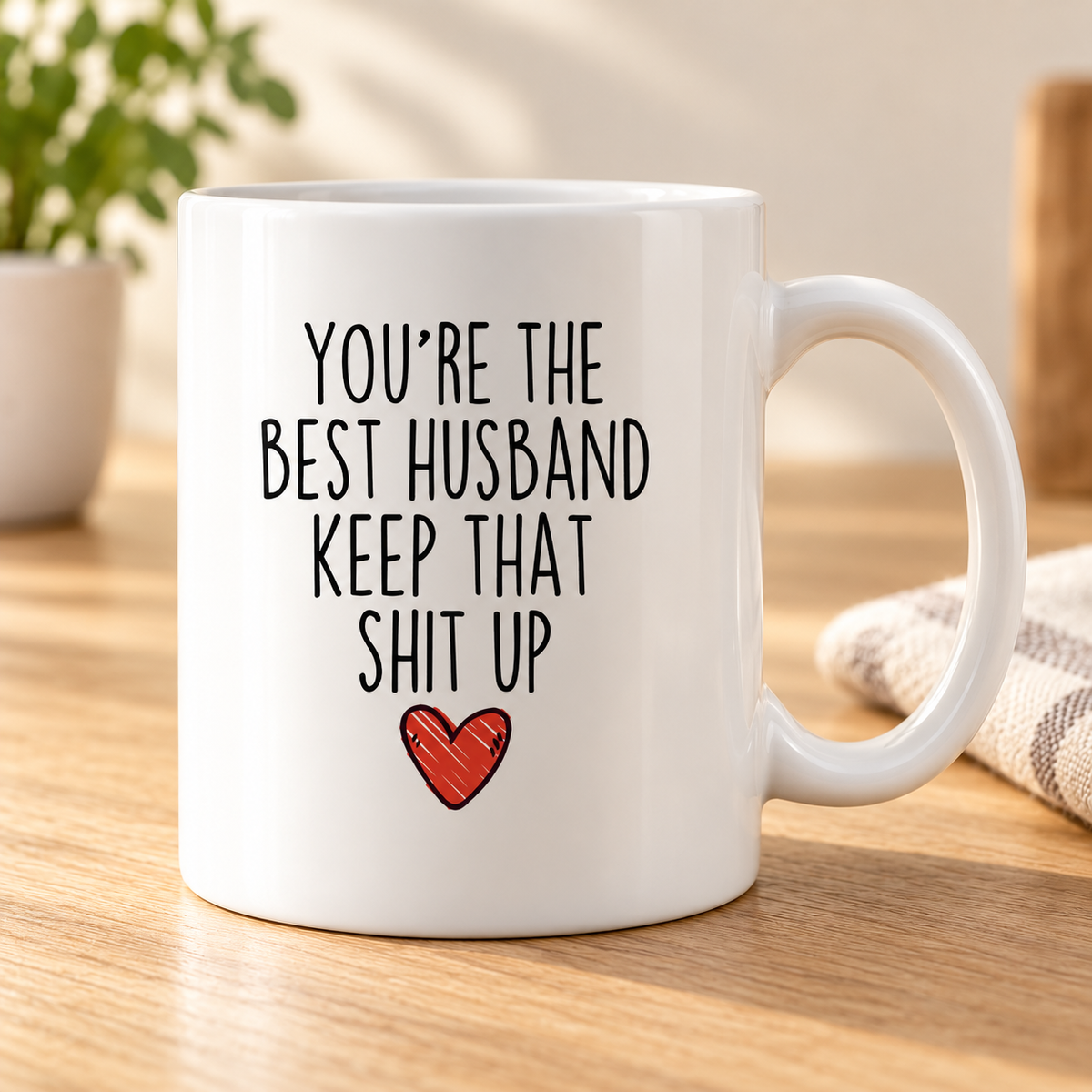 Best Husband Gifts Funny Husband Gifts You're The Best Husband Keep That Shit Up Coffee Mug 11 oz or 15 oz White Tea Cup — mug on a sunlit oak table