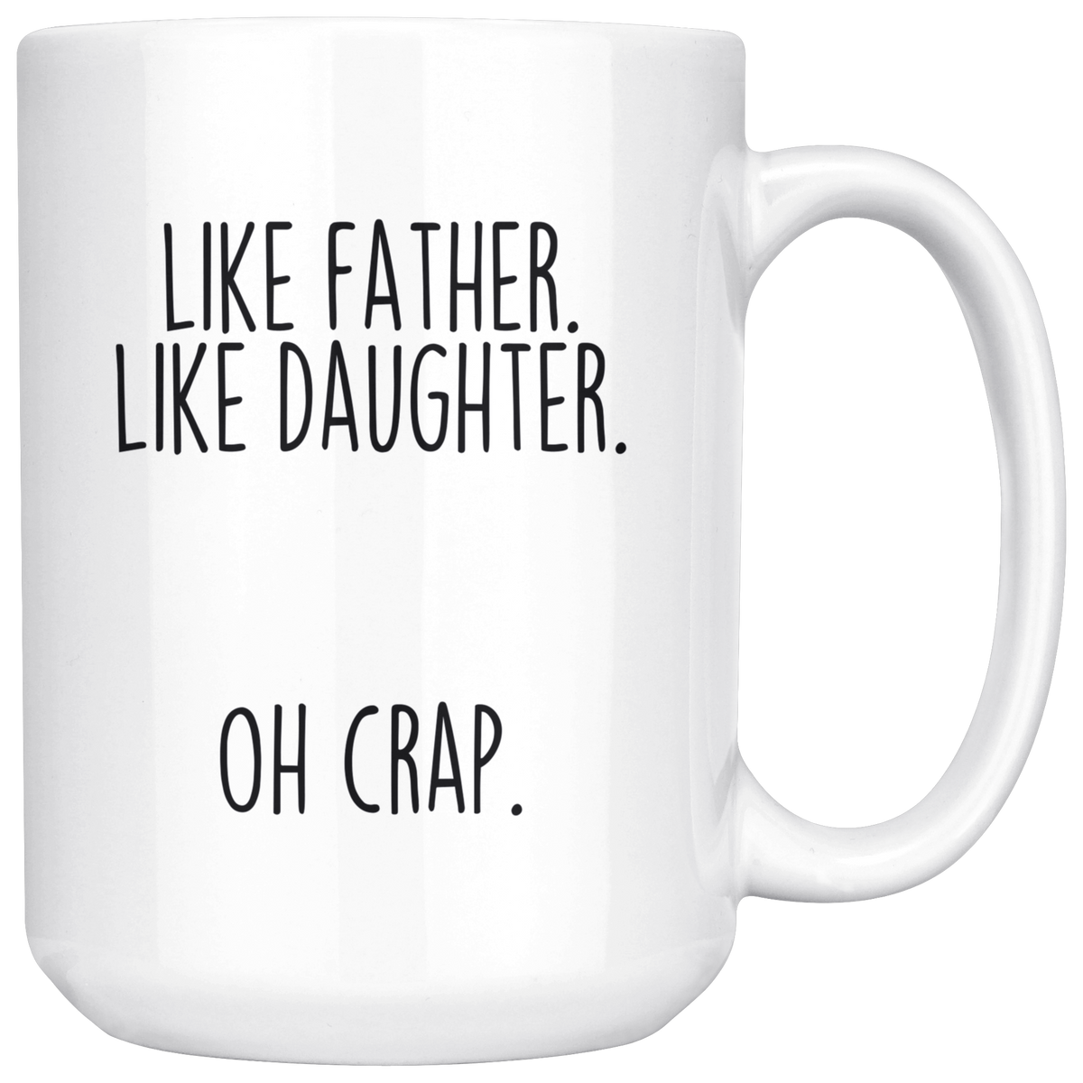Dad Gifts from Daughter Funny Fathers Day: "Like Father Like Daughter Oh Crap." Large 15oz Coffee Mug Tea Cup — photo 1