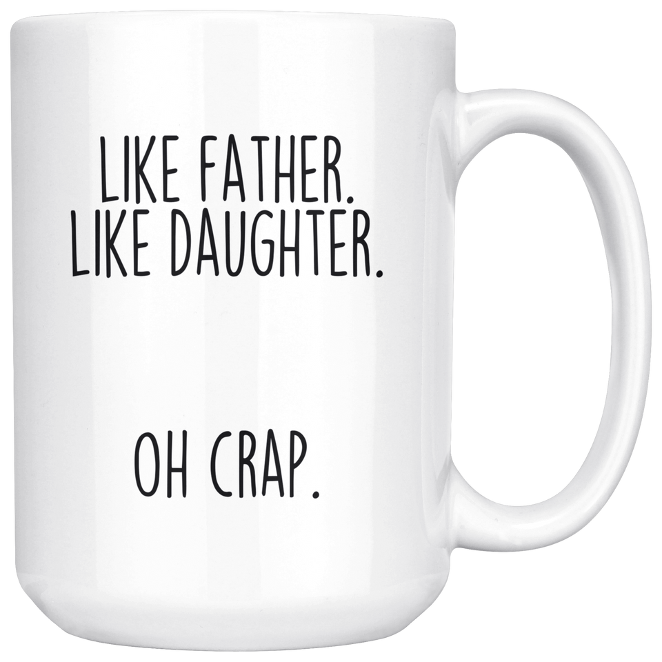 Dad Gifts from Daughter Funny Fathers Day: "Like Father Like Daughter Oh Crap." Large 15oz Coffee Mug Tea Cup
