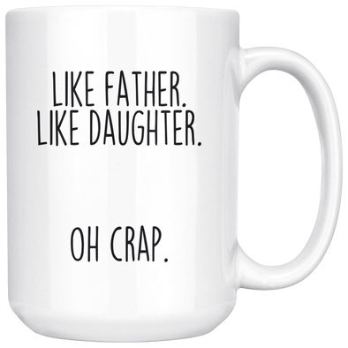 Dad Gifts from Daughter Funny Fathers Day: "Like Father Like Daughter Oh Crap." Large 15oz Coffee Mug Tea Cup