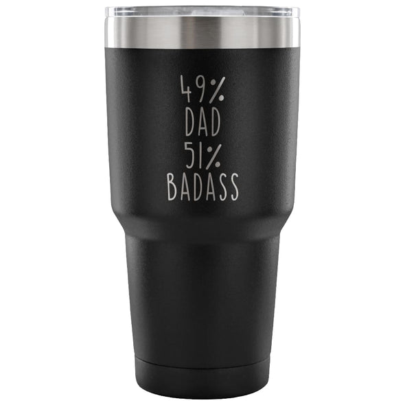 49% Dad 51% Badass 30 Ounce Vacuum Tumbler | Unique Dad Gift $31.99 | Black Tumblers
