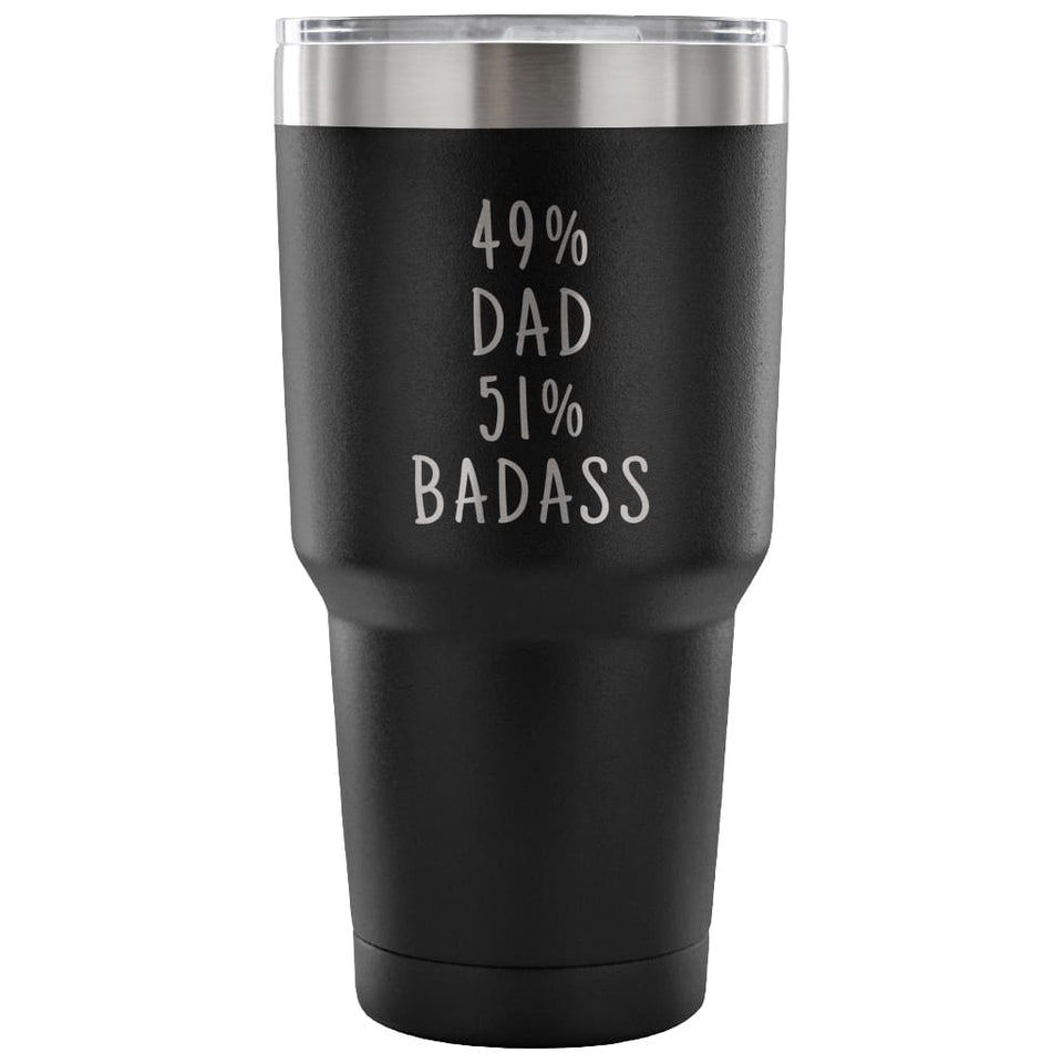 49% Dad 51% Badass 30 Ounce Vacuum Tumbler
