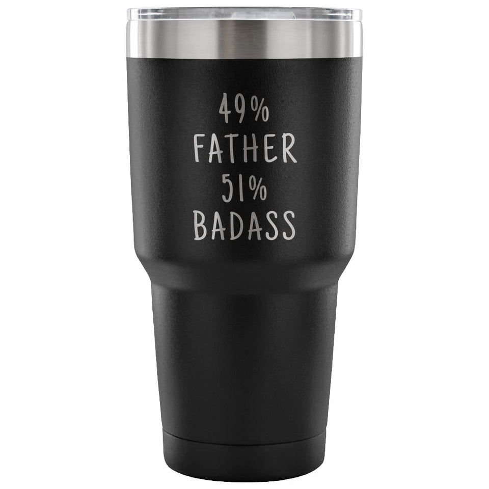 49% Father 51% Badass 30 Ounce Vacuum Tumbler Father Gifts