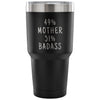49% Mother 51% Badass 30 Ounce Vacuum Tumbler | Unique Mother Gift $31.99 | Black Tumblers