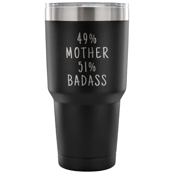 49% Mother 51% Badass 30 Ounce Vacuum Tumbler | Unique Mother Gift $31.99 | Black Tumblers