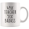 49% Teacher 51% Badass Coffee Mug - BackyardPeaks