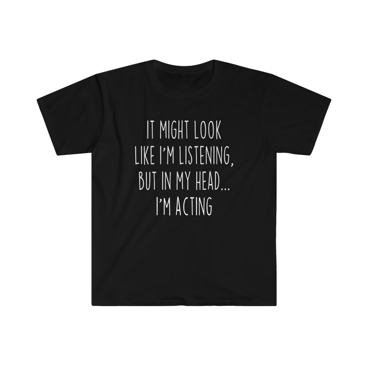 Funny Acting Shirt Acting T Shirt Gift Idea for Actor &amp; Actress Unisex Fit T-Shirt — photo 1