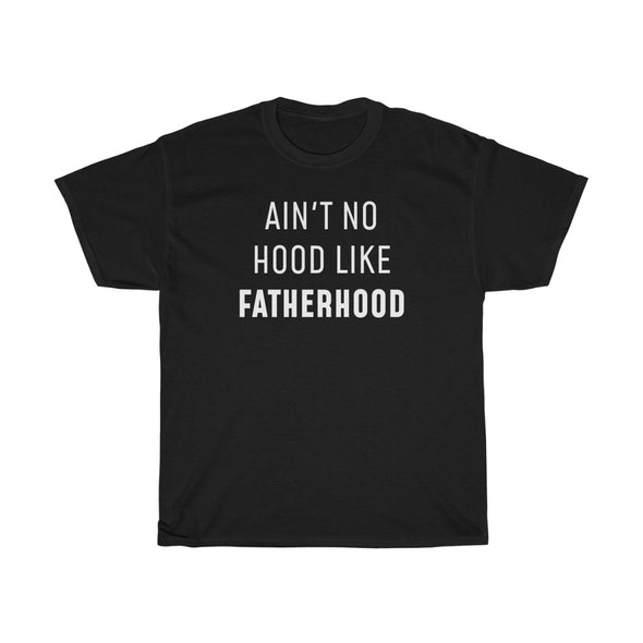 Ain't No Hood Like Fatherhood T-Shirt Funny Dad Gifts for Father's Day, Birthday or Christmas