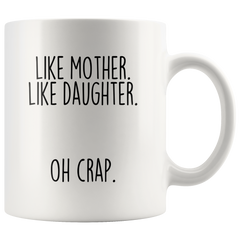 Load image into Gallery viewer, Funny Mom Gift from Daughter &amp;quot;Like Mother Like Daughter Oh Crap&amp;quot; Coffee Mug Mother&amp;#39;s Day Gift Idea