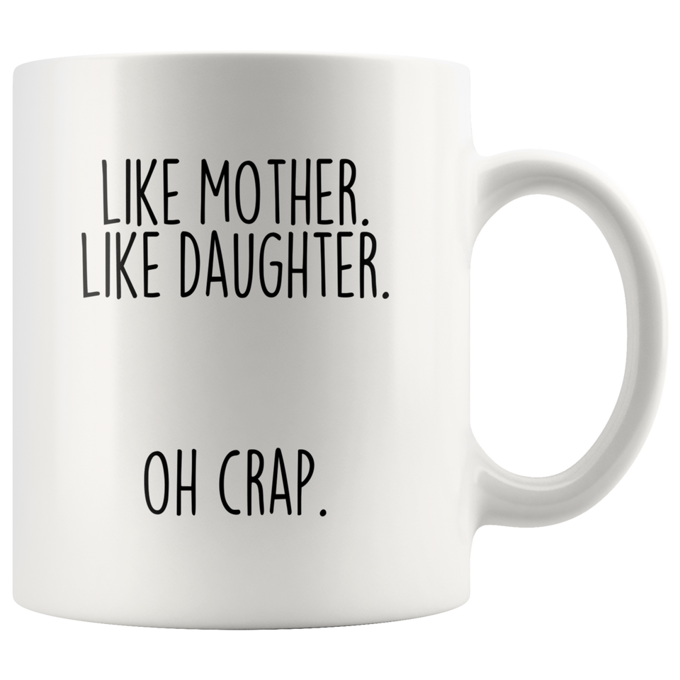 Funny Mom Gift from Daughter "Like Mother Like Daughter Oh Crap" Coffee Mug Mother's Day Gift Idea